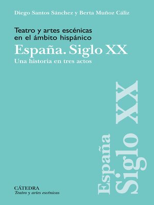 cover image of Teatro y artes escénicas en el ámbito hispánico. España. Siglo XX